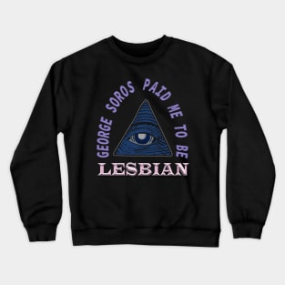 George Soros paid me to be lesbian - funny Crewneck Sweatshirt